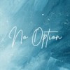 No Option - Leyla Ek