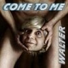 Come To Me - Wet Pants - Walter