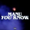 You Know (Explicit) - Manu