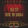 Time To Show - DJ 33