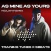 As Mine as Yours (Nolan Remix) - Sbeats&Training Tunes