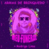 Armas De Brinquedo - Meu  Funeral&Rodrigo Lima