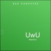 UwU Machine - Bad Computer