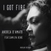 I GOT FIRE - Andrea D'Amato&Camilya Bens