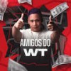 Amigos do Wt (Explicit) - DJ JUNINHO ORIGINAL&Mc B7