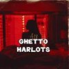 GHETTO HARLOTS (Explicit) - A18&thimoy stone&Gxsha&ty4zzzz