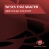 Big Boom Theater (Remix) - Who's that Master