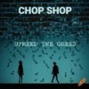 Upheed the Greed (Explicit) - Chop Shop