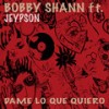 Dame Lo Que Quiero (feat. Jeypson) (4am-Call Mix) - Bobby Shann&Jeypson