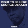 RIght To Be Here - George Dekker