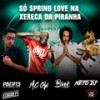 SÓ SPRING LOVE NA XERECA DA PIRANHA (Explicit) - Neto DJ&Mc Bné