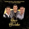 Que La Olvide - Elder Dayán Díaz&Rolando Ochoa&Ivan Villazon