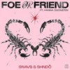 Foe Or Friend - Snavs&Shndō&hanna ögonsten