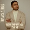 I Love The Way You Love Me (Cover) - Travis Atreo