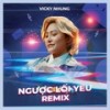 Ngược Lối Yêu (Remix Ver.) - Vicky Nhung