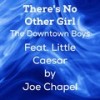 There's No Other Girl (feat. Little Caesar) - Joe Chapel&The Downtown Boys&Little Caesar