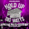 Hold up Big Watts (Explicit) - DJ Michael Watts&Lester Roy> Garza&Joe Weed