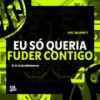 Eu Só Queria Fuder Contigo (Explicit) - Mc Buret&É O CAVERINHA