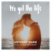 We Got The Life (feat. I Am Willow) - Anthony Harm&I AM WILLOW