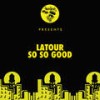 So So Good - LaTour