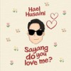 Sayang, do you love me? - Hael Husaini