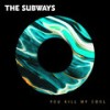 You Kill My Cool - The Subways