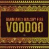 Voodoo(feat. Walshy Fire) (Extended Mix) - Garmiani&Walshy Fire