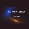 So Far Away - AX