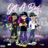 Get A Bag (Explicit) - RAY&HKC&Aras Moon&Raymond Leonard Tyler Gomez