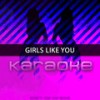 Girls Like You (Originally Performed by Maroon 5 feat. Cardi B)(Karaoke Version) - Chart Topping Karaoke