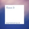 Rave It - Outerspace