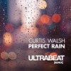 Perfect Rain (Ultrabeat Remix) - Curtis Walsh&Ultrabeat