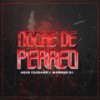 Noche de Perreo (Remix) - Agus Cassano&Mannuu Dj&Agustín Cassano&Mariano Revilla