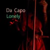 Lonely - Da Capo