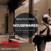 Housewares (Original Mix) - Mouthy Raw