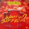 What You Sippin On? - DJ Kay Rich&Syrup&The Kid Ryan