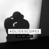 All My Love - Kolidescopes