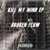 Kill My Mind (Explicit) - Broken Flow