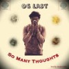 So Many Thoughts (Explicit) - OG Last