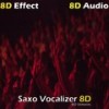 Saxo Vocalizer 8D (8D Mix) - 8D Audio&8d Effect