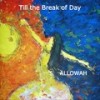 Till the Break of Day - Allowah