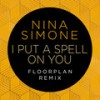 I Put A Spell On You (Floorplan Remix) - Nina Simone&Floorplan