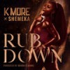 Rub Down (Explicit) - K More&Shemeka