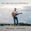 We Are Not So Different - Zalman Krause