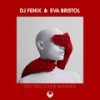 Do You Ever Wanna(feat. Eva Bristol) - DJ Fenix&Eva Bristol