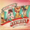 Lose the Lazy - Airwolf&Stahsi