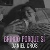 Brindo Porque Sí - Daniel Cros&Pala