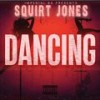 DANCING (Explicit) - Squirt Jones