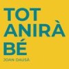 Tot Anirà Bé - Joan Dausà