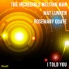 I Told You (Melty Club Mix) - The Incredible Melting Man&Mat Lunnen&Rosemary Quaye